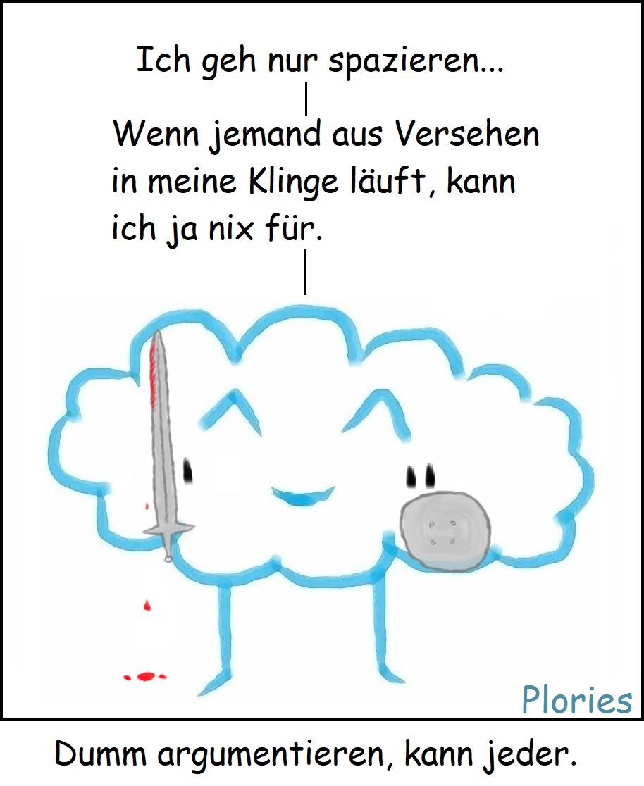 Joy mit Schwert und Schild und schwarz gestreifte Wangen. An der Schwertspitze etwas Blut. Joy sagt: „Ich geh nur spazieren... Wenn jemand aus Versehen in meine Klinge läuft, kann ich ja nix für.“ Darunter steht: „Dumm argumentieren, kann jeder.“
