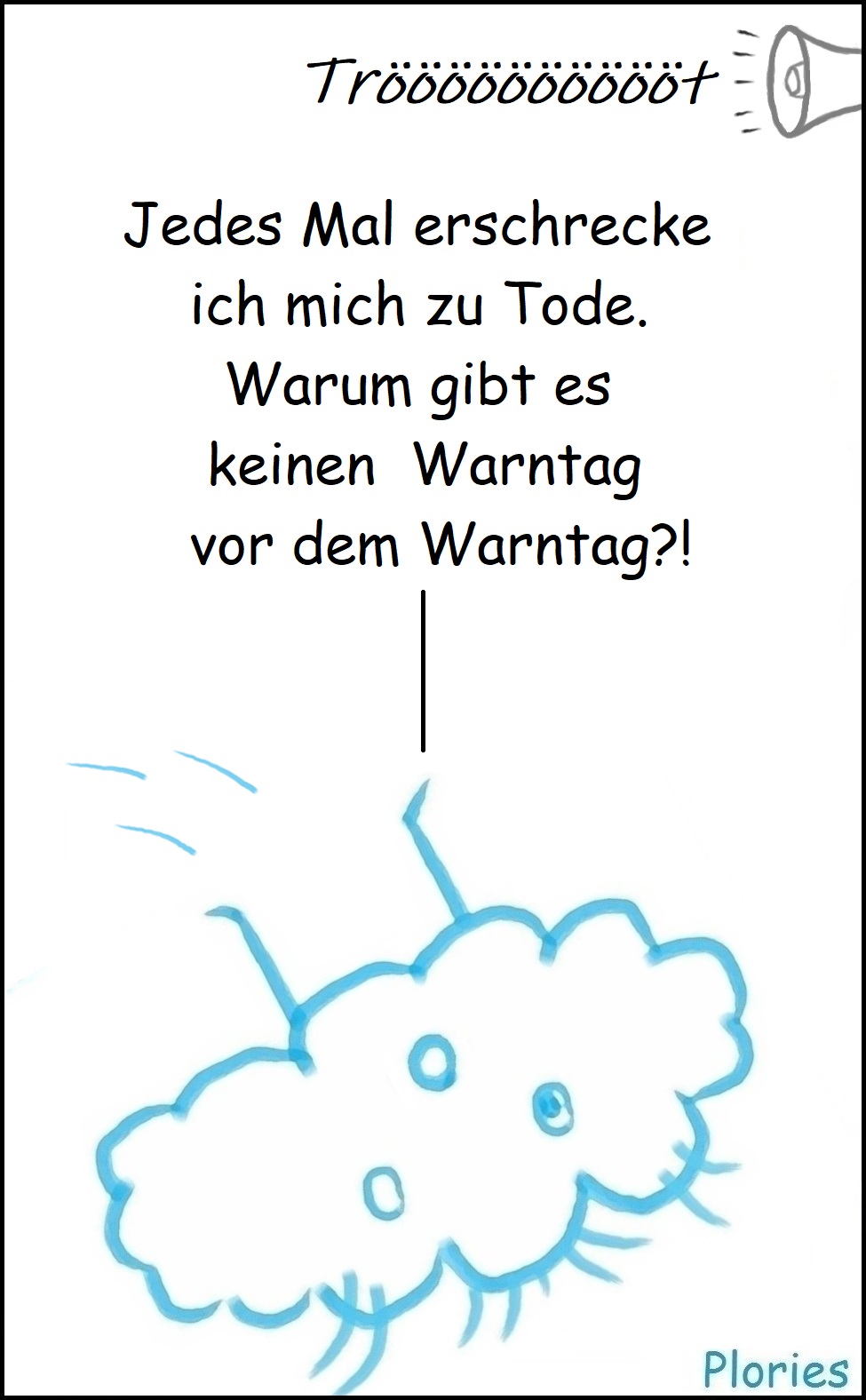 Aus einer Alarmanlage: „Tröööööööööööööt“ Crazy liegt quer auf dem Boden: „Jedes Mal erschrecke ich mich zu Tode. Warum gibt es keinen Warntag vor dem Warntag?!“