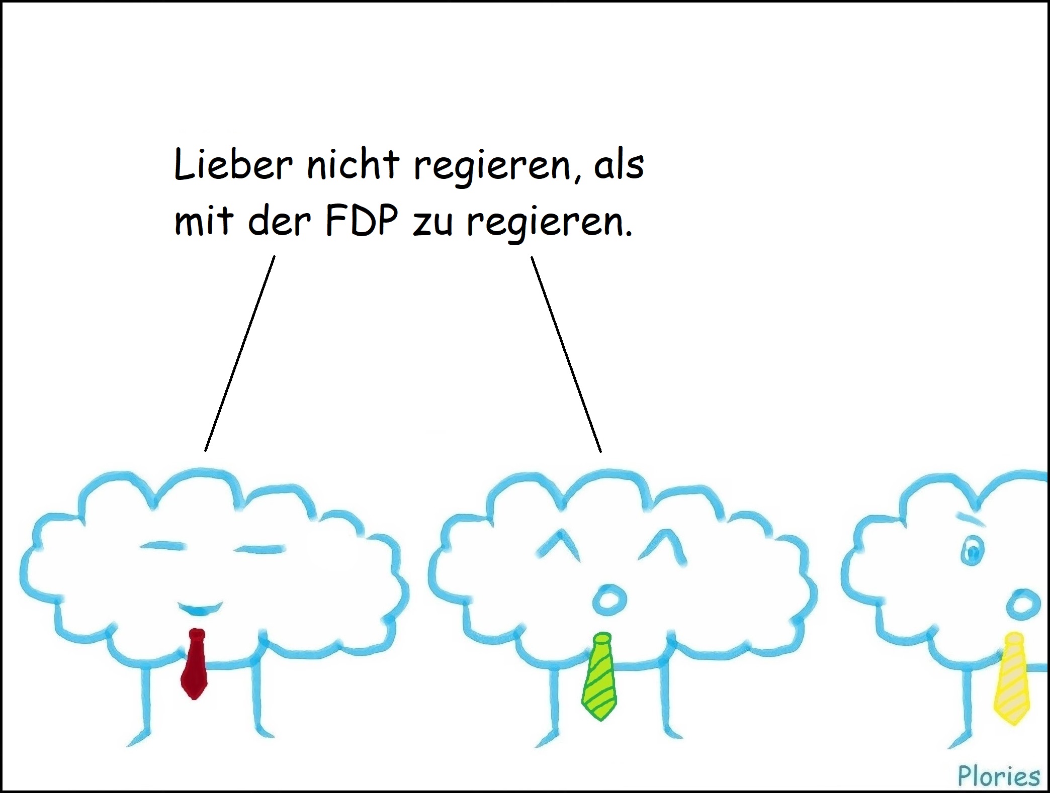 Zwei Plories mit je grüner und roter Krawatte: „Lieber nicht regieren, als mit der FDP zu regieren.“ Plory mit gelber Krawatte verärgert am Rand.