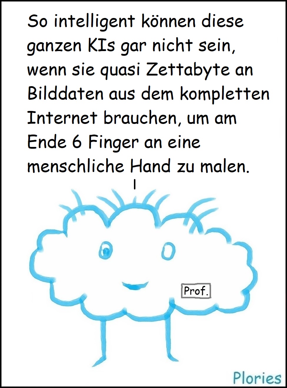 Prof. Crazy: „So intelligent können diese ganzen KIs gar nicht sein, wenn sie quasi Zettabyte an Bilddaten aus dem kompletten Internet brauchen, um am Ende 6 Finger an eine menschliche Hand zu malen.“