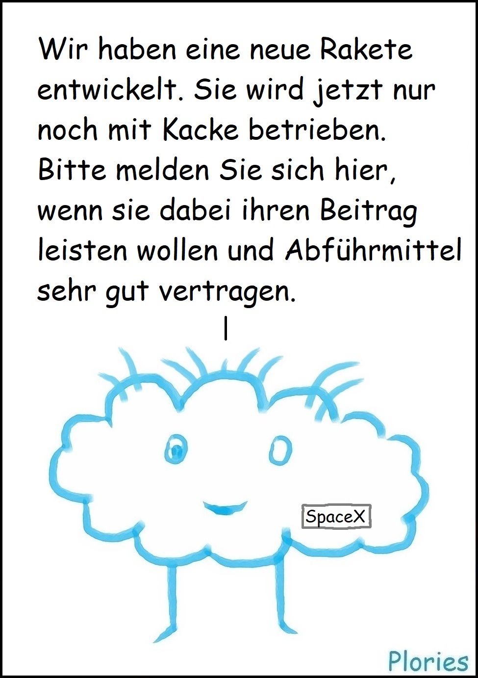 Prof. Crazy mit Emblem 'SpaceX': „Wir haben eine neue Rakete entwickelt. Sie wird jetzt nur noch mit Kacke betrieben. Bitte melden Sie sich hier, wenn sie dabei ihren Beitrag leisten wollen und Abführmittel sehr gut vertragen.“
