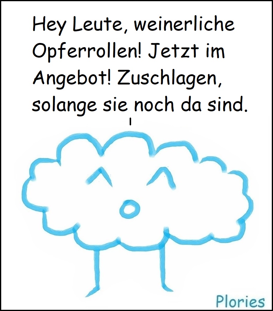 Joy schreit: „Hey Leute, weinerliche Opferrollen! Jetzt im Angebot! Zuschlagen, solange sie noch da sind.“