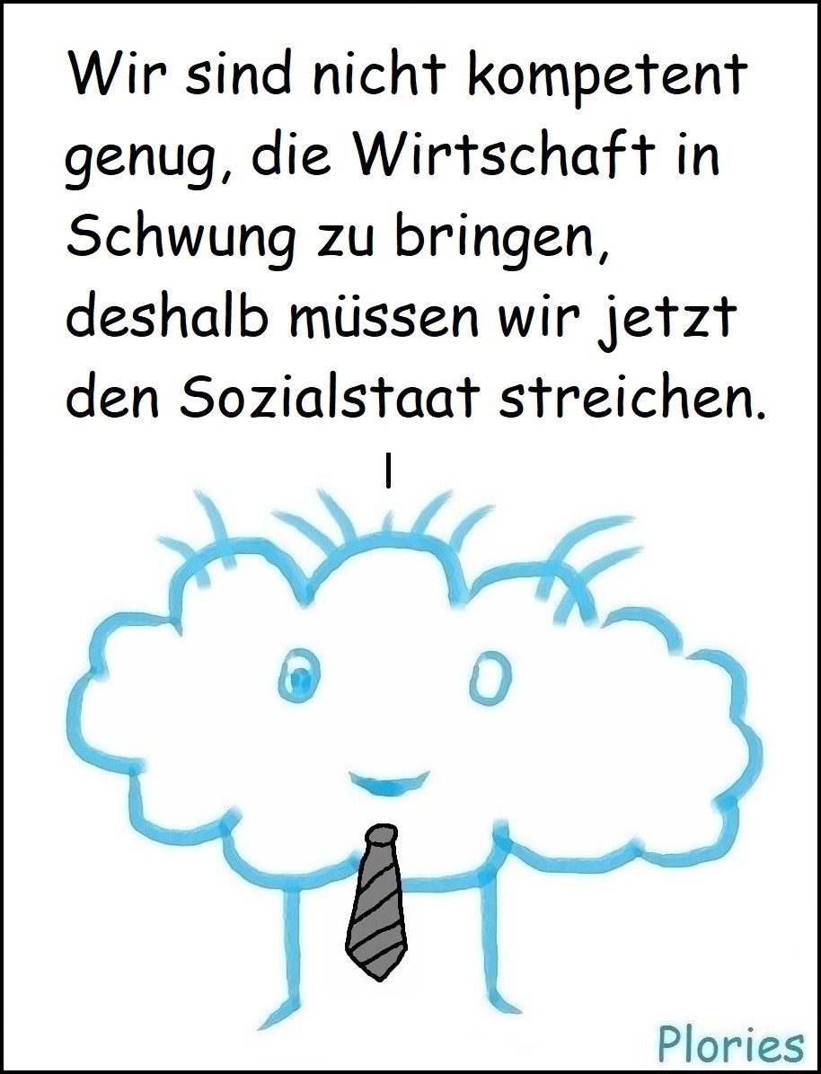 Crazy mit schwarzer Krawatte: „Wir sind nicht kompetent genug, die Wirtschaft in Schwung zu bringen, deshalb müssen wir jetzt den Sozialstaat streichen.“